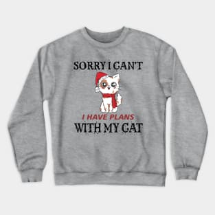 Sorry I can't I have plans with my cat for Christmas Crewneck Sweatshirt